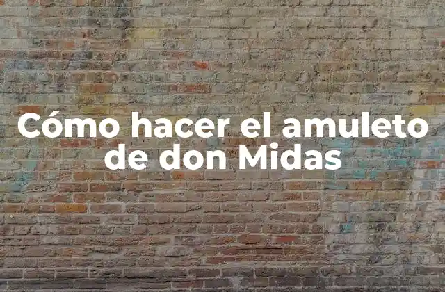 Cómo Hacer el Amuleto de Don Midas