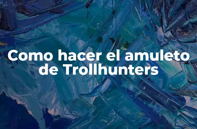 Como Hacer el Amuleto de Trollhunters