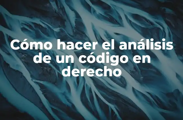Cómo Hacer el Análisis de un Código en Derecho 2 Análisis de código en derecho