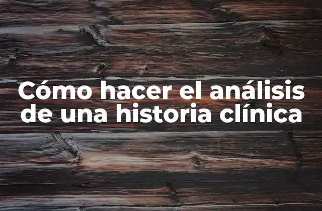 Cómo Hacer el Análisis de una Historia Clínica