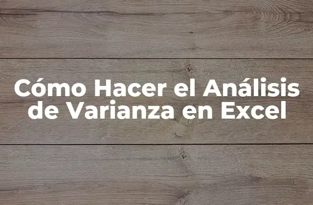 Cómo Hacer el Análisis de Varianza en Excel