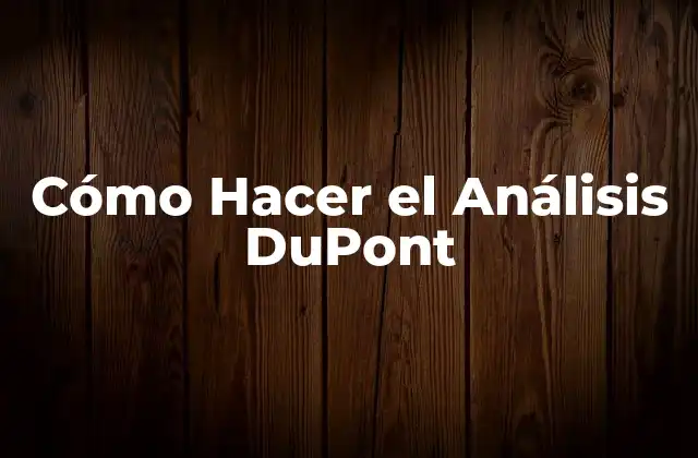 Cómo Hacer el Análisis Dupont