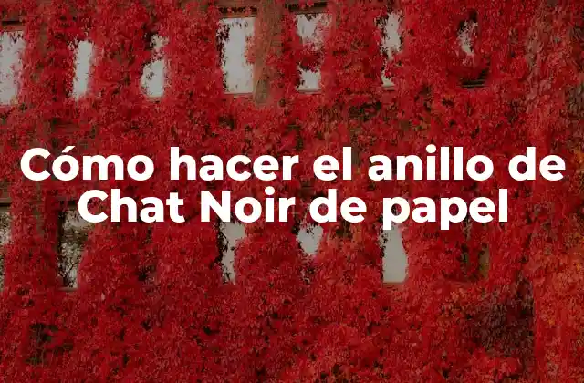 Cómo Hacer el Anillo de Chat Noir de Papel