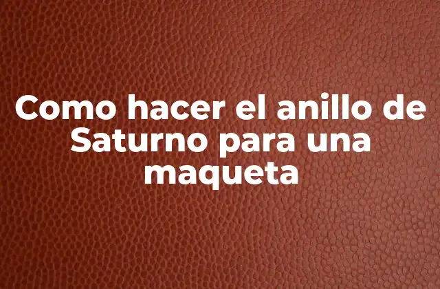 Como Hacer el Anillo de Saturno para una Maqueta