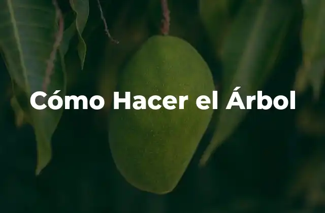 Cómo Hacer el Árbol