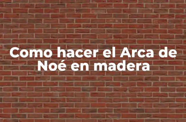 Como Hacer el Arca de Noé en Madera