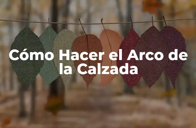Cómo Hacer el Arco de la Calzada 2 ¿Qué es un Arco de Calzada y Para Qué Sirve?
