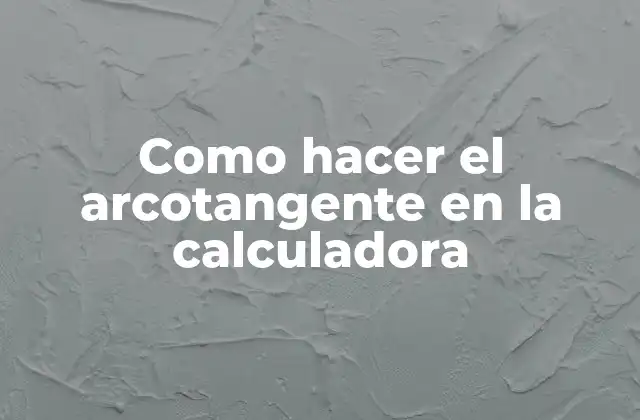 Como Hacer el Arcotangente en la Calculadora