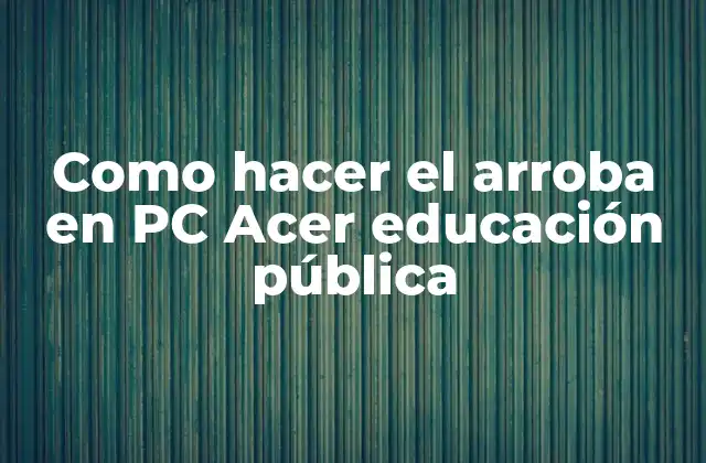 Como Hacer el Arroba en Pc Acer Educación Pública