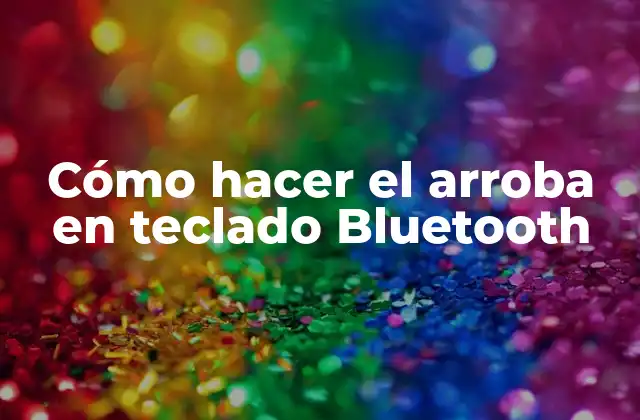 Cómo Hacer el Arroba en Teclado Bluetooth