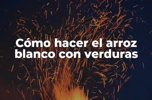 Cómo Hacer el Arroz Blanco con Verduras