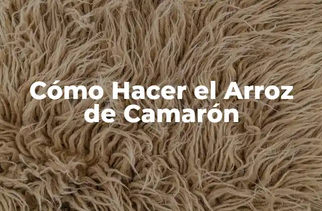 Cómo Hacer el Arroz de Camarón
