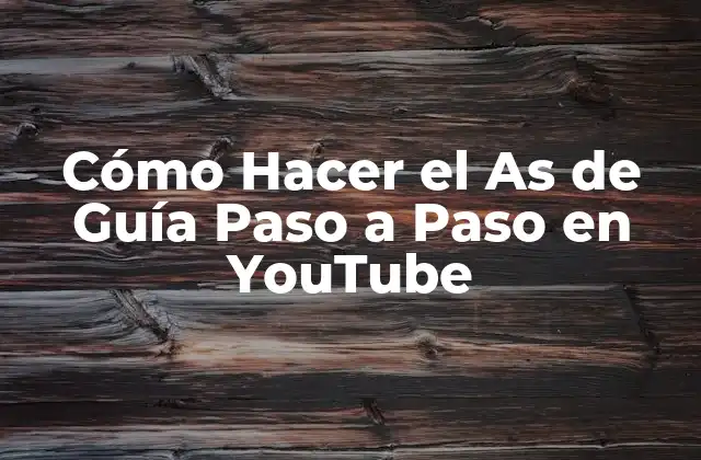 Cómo Hacer el As de Guía Paso a Paso en Youtube