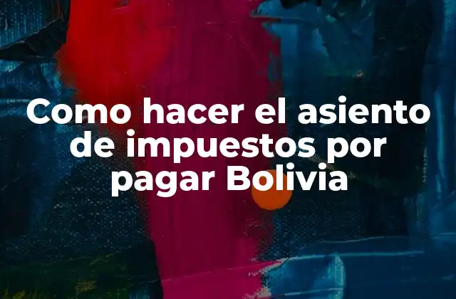 Como Hacer el Asiento de Impuestos por Pagar Bolivia