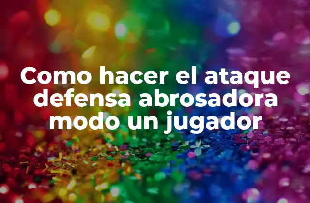 Como Hacer el Ataque Defensa Abrosadora Modo un Jugador