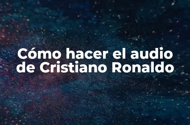 Cómo Hacer el Audio de Cristiano Ronaldo