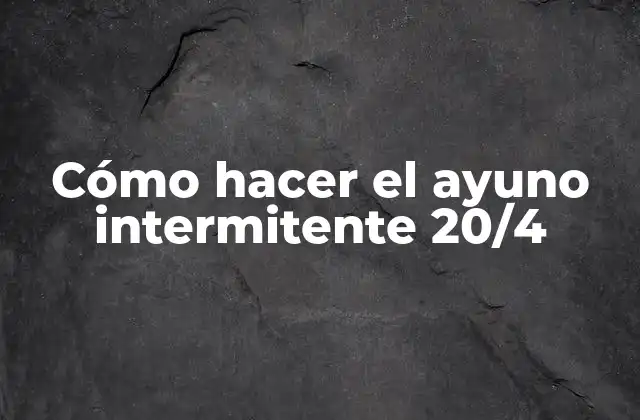 Cómo Hacer el Ayuno Intermitente 20/4