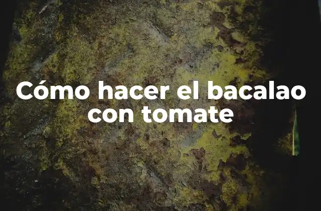 Cómo Hacer el Bacalao con Tomate