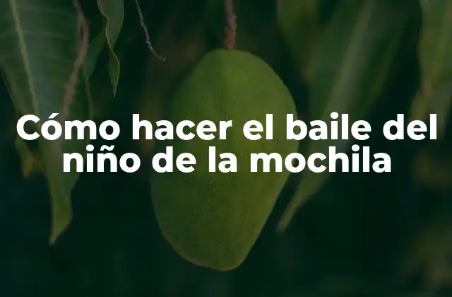 Cómo Hacer el Baile Del Niño de la Mochila