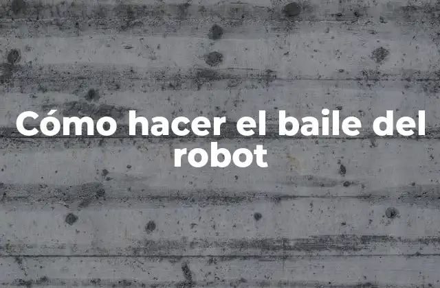Cómo Hacer el Baile Del Robot