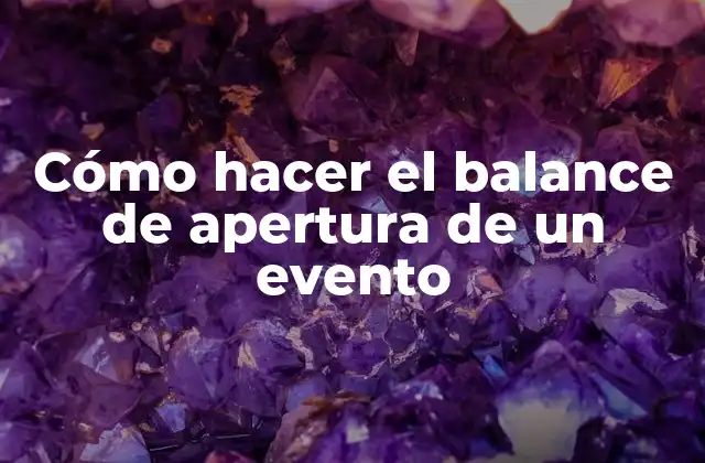 Cómo Hacer el Balance de Apertura de un Evento