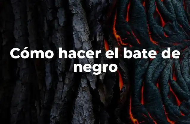 Cómo Hacer el Bate de Negro 2 ¿Qué es el bate de negro?