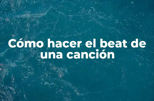 Cómo Hacer el Beat de una Canción