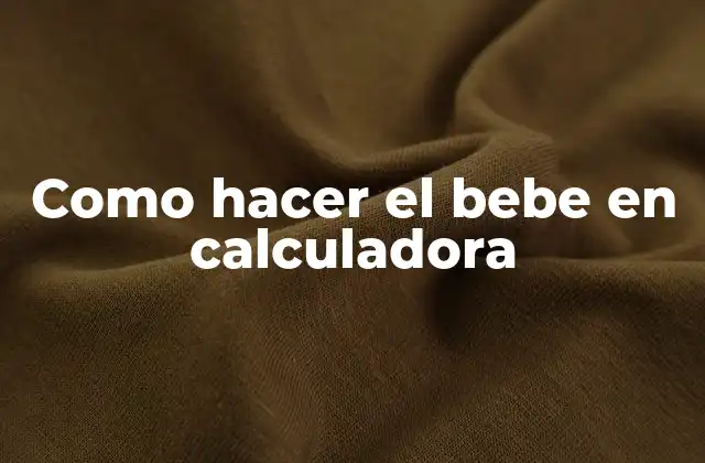 Como Hacer el Bebe en Calculadora