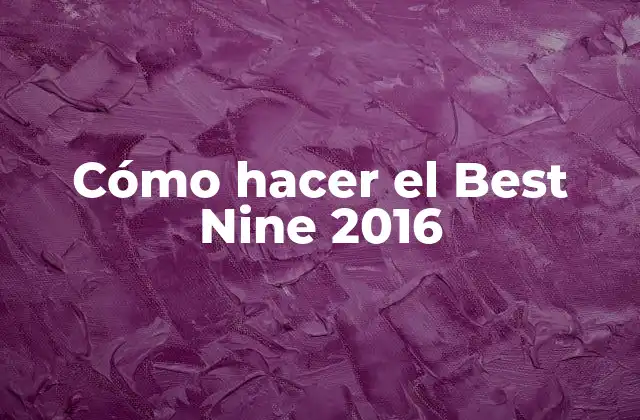 Cómo Hacer el Best Nine 2016 2 ¿Qué es el Best Nine 2016?
