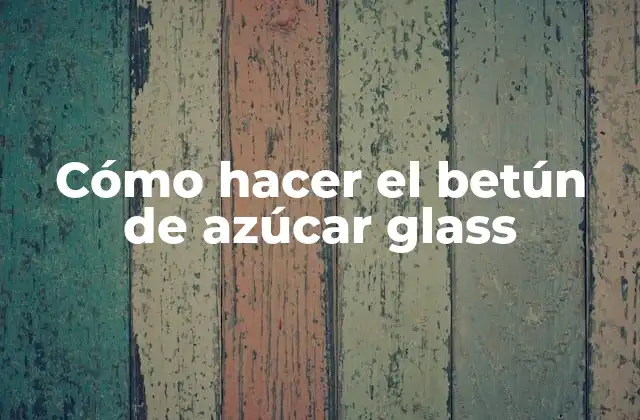 Cómo Hacer el Betún de Azúcar Glass