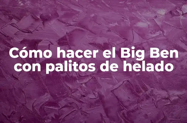 Cómo Hacer el Big Ben con Palitos de Helado