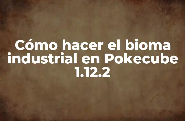 Cómo Hacer el Bioma Industrial en Pokecube 1.12.2