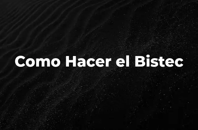 ¿Qué es el Bistec y Para Qué Sirve?