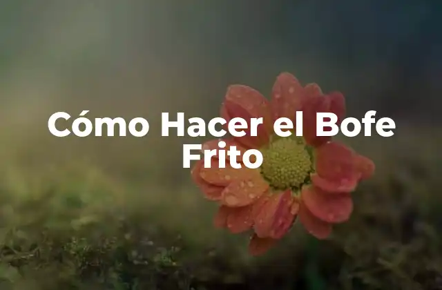 Cómo Hacer el Bofe Frito