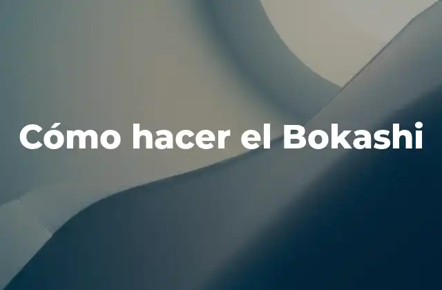 Cómo Hacer el Bokashi