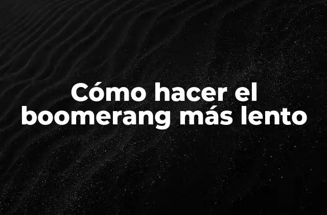 Cómo Hacer el Boomerang Más Lento