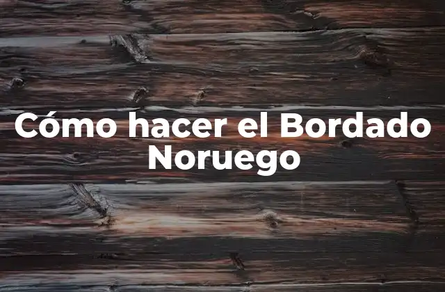 Cómo Hacer el Bordado Noruego