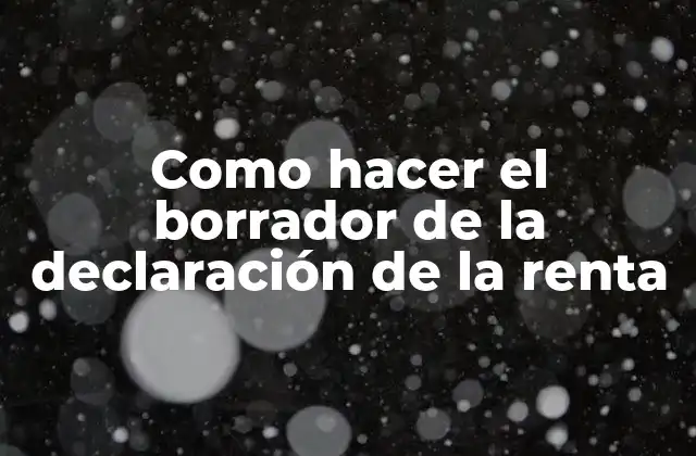 Como Hacer el Borrador de la Declaración de la Renta 2 ¿Qué es la declaración de la renta?