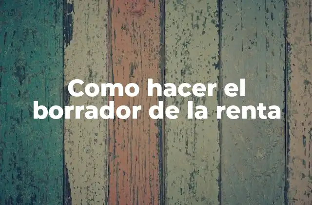 Como Hacer el Borrador de la Renta