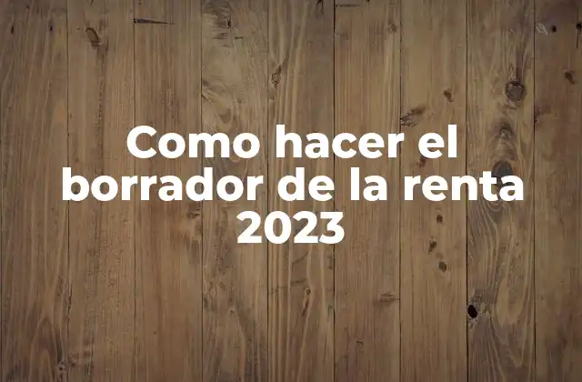 Como Hacer el Borrador de la Renta 2023