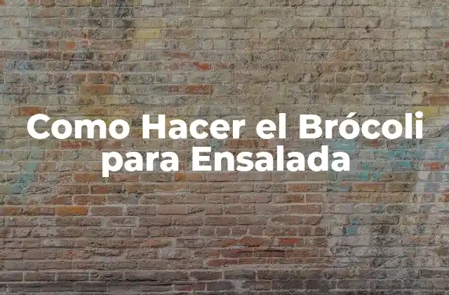 Como Hacer el Brócoli para Ensalada