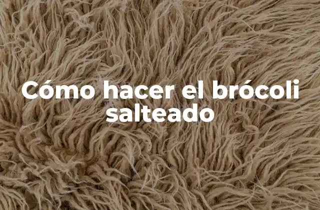 Cómo Hacer el Brócoli Salteado