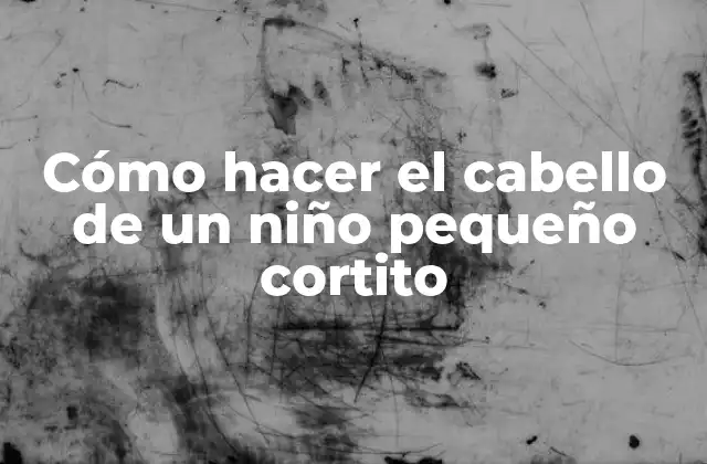 Cómo Hacer el Cabello de un Niño Pequeño Cortito 2 Cómo hacer el cabello de un niño pequeño cortito