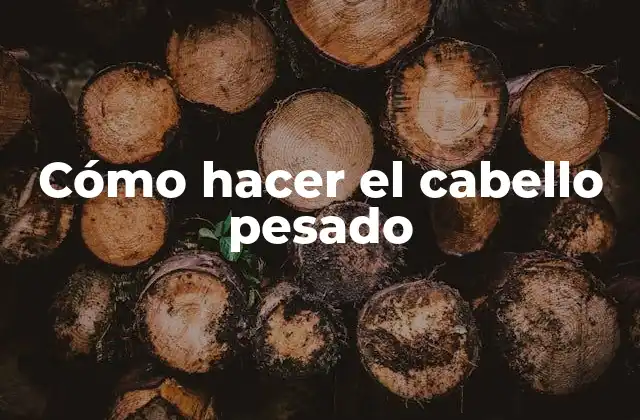 Cómo Hacer el Cabello Pesado