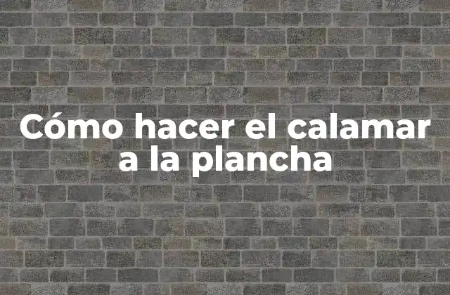 Cómo Hacer el Calamar a la Plancha