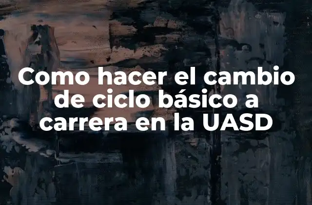 Como Hacer el Cambio de Ciclo Básico a Carrera en la Uasd