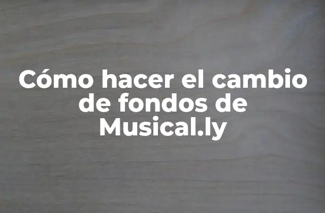 Cómo Hacer el Cambio de Fondos de Musical.ly