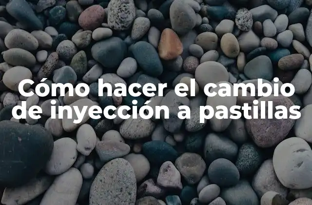 Cómo Hacer el Cambio de Inyección a Pastillas