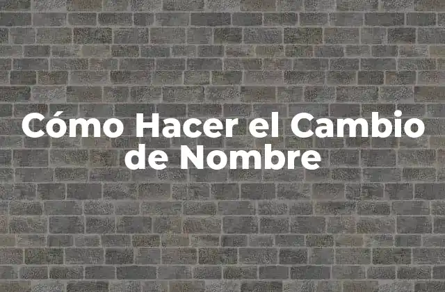 Cómo Hacer el Cambio de Nombre