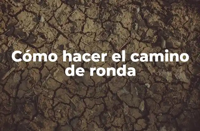 Cómo Hacer el Camino de Ronda